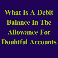 What Is A Debit Balance In The Allowance For Doubtful Accounts
