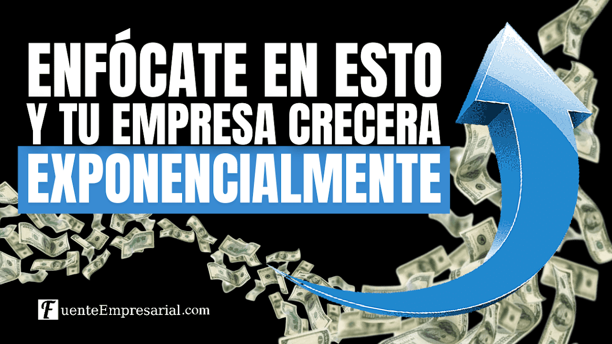 Enfócate en estos factores y lograrás que tu empresa crezca automáticamente 💸