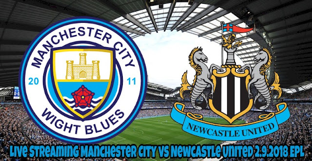 Live Streaming Manchester City vs Newcastle United 2.9.2018 EPL