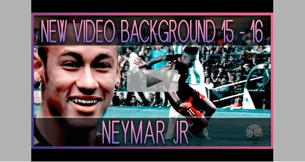 New Video Background NEYMAR JR 2015-2016 HD