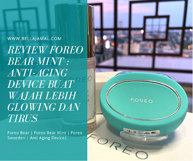 Review FOREO BEAR Mint : Anti-aging Device Buat Wajah Lebih Glowing Dan Tirus