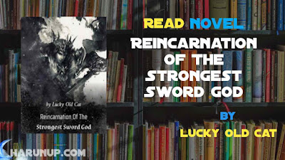 Read Reincarnation Of The Strongest Sword God Novel Full Episode