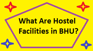 What Are Hostel Facilities in BHU?