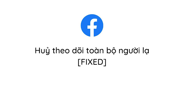 Script hủy "Theo Dõi" toàn bộ người lạ trên Facebook