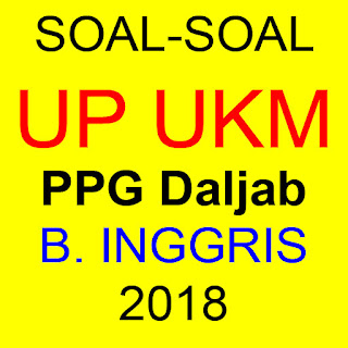 Soal UP UKM PPG Daljab 2018 Bahasa Inggris - Terbaru Terviral