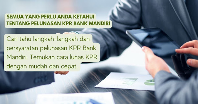 Semua yang Perlu Anda Ketahui tentang Pelunasan KPR Bank Mandiri