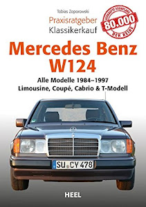 Praxisratgeber Klassikerkauf Mercedes-Benz W 124: Alle Modelle von 1984–1997 - Limousine, Coupé, Cabrio & T-Modell