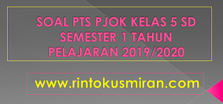 SOAL PTS PJOK KELAS 5 SD SEMESTER 1 TAHUN PELAJARAN 2019/2020