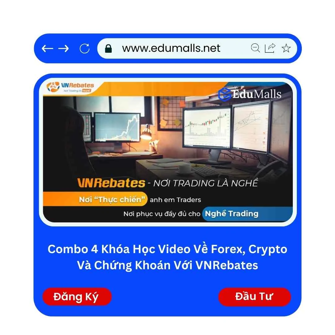 Combo 4 Khóa Học Video Về Forex, Crypto Và Chứng Khoán Với VNRebates | Học Rẻ Hơn Cùng EduMalls | Mã: 9096