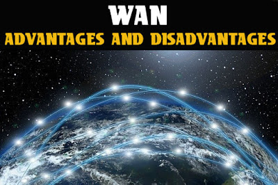 6 Advantages and Disadvantages of Wide Area Network | Limitations & Benefits of Wide Area Network