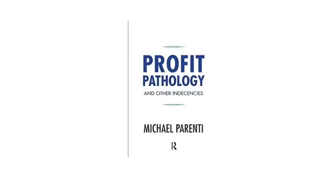 Michael Parenti – Profit Pathology and Other Indecencies