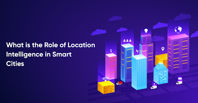 Role of Location Intelligence in Smart Cities