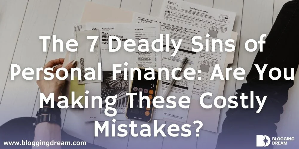 The 7 Deadly Sins of Personal Finance: Are You Making These Costly Mistakes?