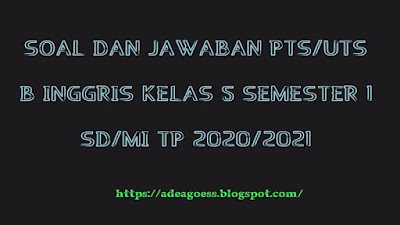  Pada artikel sebelumnya admin telah menyebarkan isu wacana Download Soal PTS/UTS B Inggris Kelas 5 Semester 1 SD/MI Kurikulum 2013 TP 2020/2021