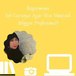Cara Jadi Blogger Profesional