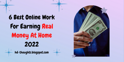 6 Best Online Work For Earning Real Money At Home 2022