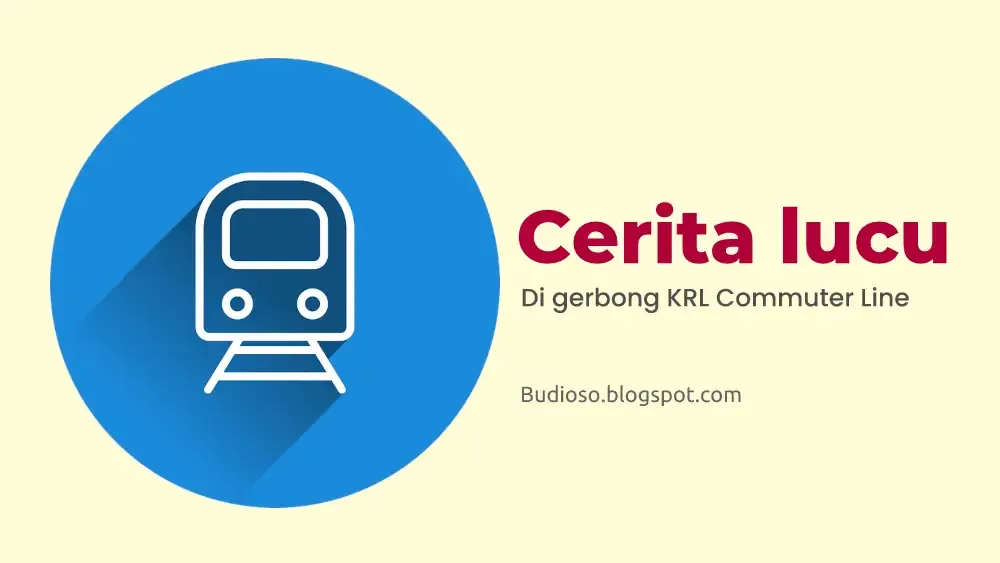 Kisah nyata pengalaman cerita lucu di gerbong kereta KRL KAI Commuter Line - Budioso.blogspot.com