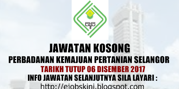 Jawatan Kosong Perbadanan Kemajuan Pertanian Selangor (PKPS) - 06 Disember 2017