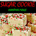 LEARN HOW TO MAKE SUGAR COOKIE CHRISTMAS FUDGE