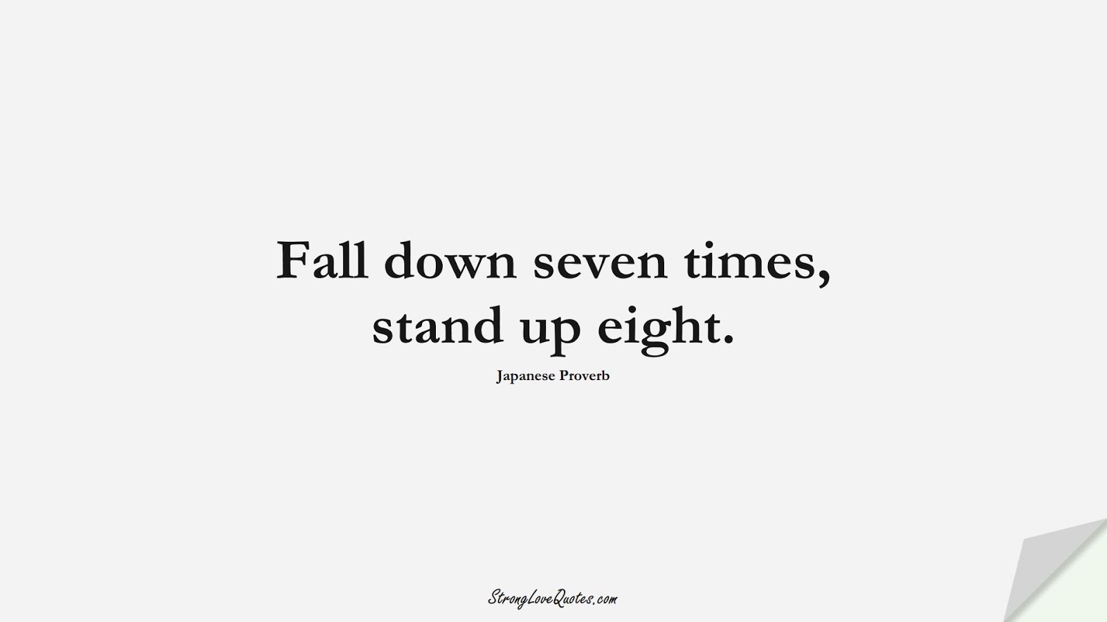 Fall down seven times, stand up eight. (Japanese Proverb);  #EducationQuotes