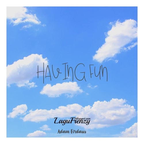 Download Lagu Adam Firdaus - Having Fun