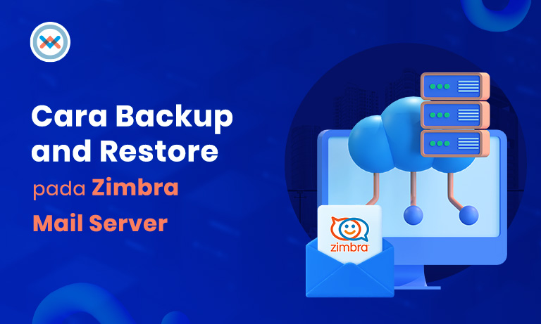 Cara Backup and Restore pada Zimbra Mail Server, Cek Selengkapnya di Sini!