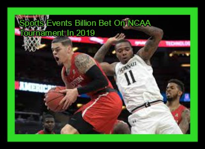 Sports Events Billion Bet On NCAA Tournament In 2019