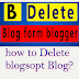 How to permanently delete blog form blogspot | Blogger Trips | Video Tutorial 