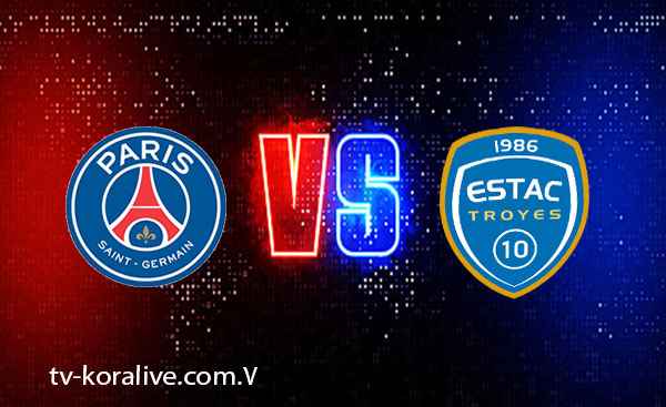 مباراة باريس سان جيرمان ضد تروا - الدوري الفرنسي 2023 اليو بث مباشر عبر موقع koora live