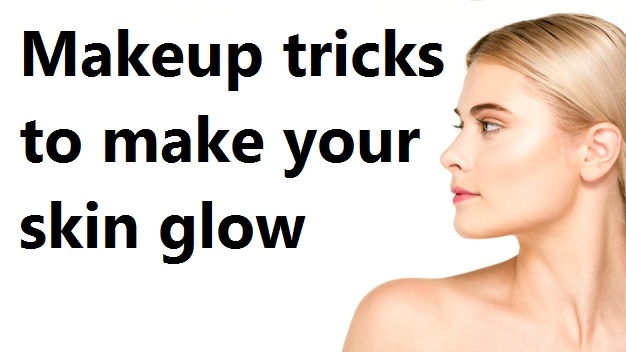 Makeup tricks to make your skin glow  