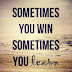 Sometimes you Win, Sometimes you Learn.