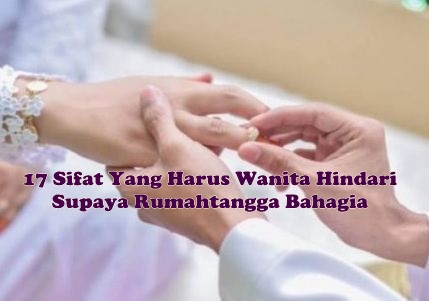 17 Sifat Yang Harus Wanita Hindari Supaya Rumahtangga Bahagia