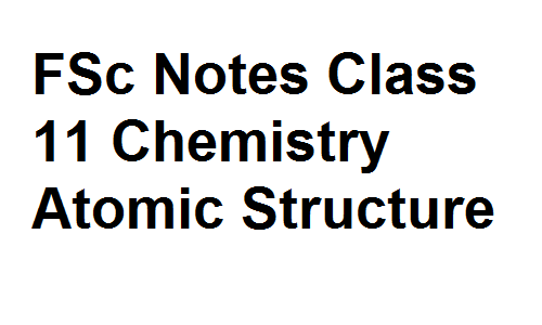 FSc Notes Class 11 Chemistry Atomic Structure