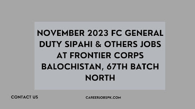 November 2023 FC General Duty Sipahi & Others Jobs at Frontier Corps Balochistan, 67th Batch North