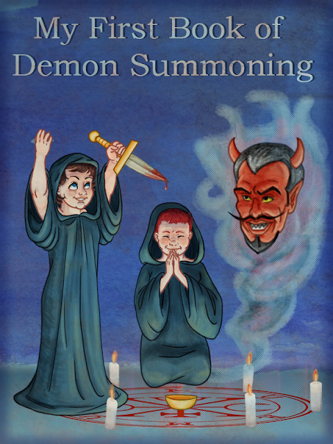 A fake vintage children’s book cover entitled “My First Book of Demon Summoning”. Two cheerful, Dick and Jane-esque children are wearing dark robes, the boy is on the ground praying and the girl is holding a blood dagger over her head. They’re standing in a demonic circle, surrounded by candles, with a gold bowl in the middle. Smoke rises out of the bowl revealing a very stereotypical red devil face, complete with pointed ears, horns, a moustache and goatee.