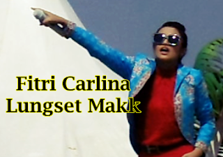 Lirik Lagu Fitri Carlina - Lungset Makk  Video Panggung 