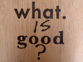 What do you consider good in your life?  Thoughts at DTTB.