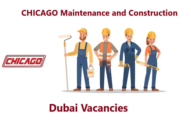 CHICAGO Maintenance and Construction Dubai Vacancies