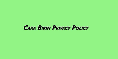 Cara Mudah Membuat Privacy Policy