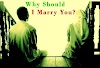 WHY SHOULD I MARRY YOU?