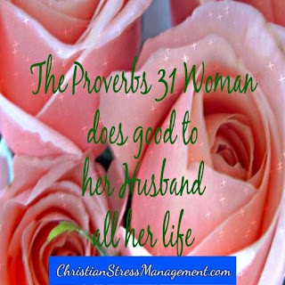 The Proverbs 31 woman does good to her husband all her life.