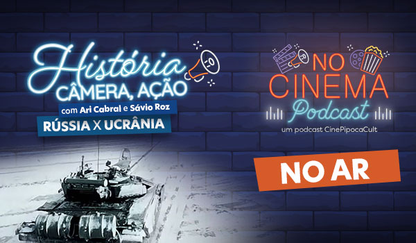 Podcast no Cinema - História, Câmera, Ação - Rússia x Ucrânia