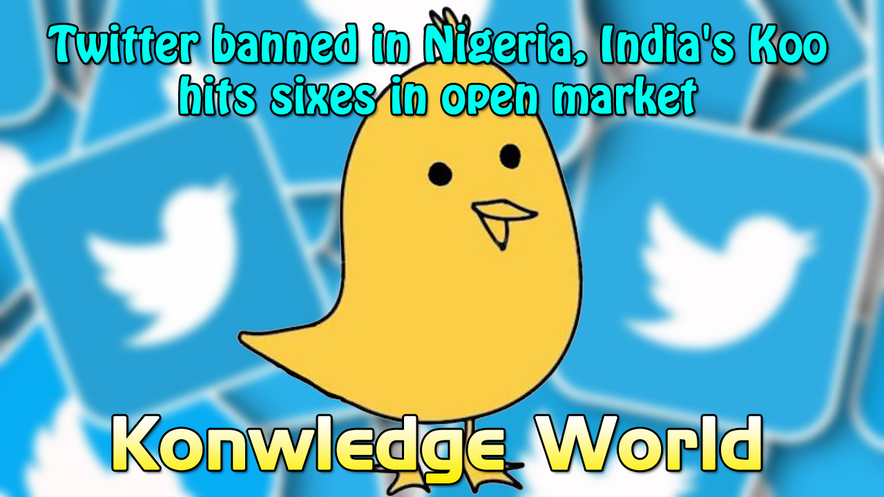 Tech News: Twitter banned in Nigeria, India's Koo hits sixes in open marke - Knowledge World