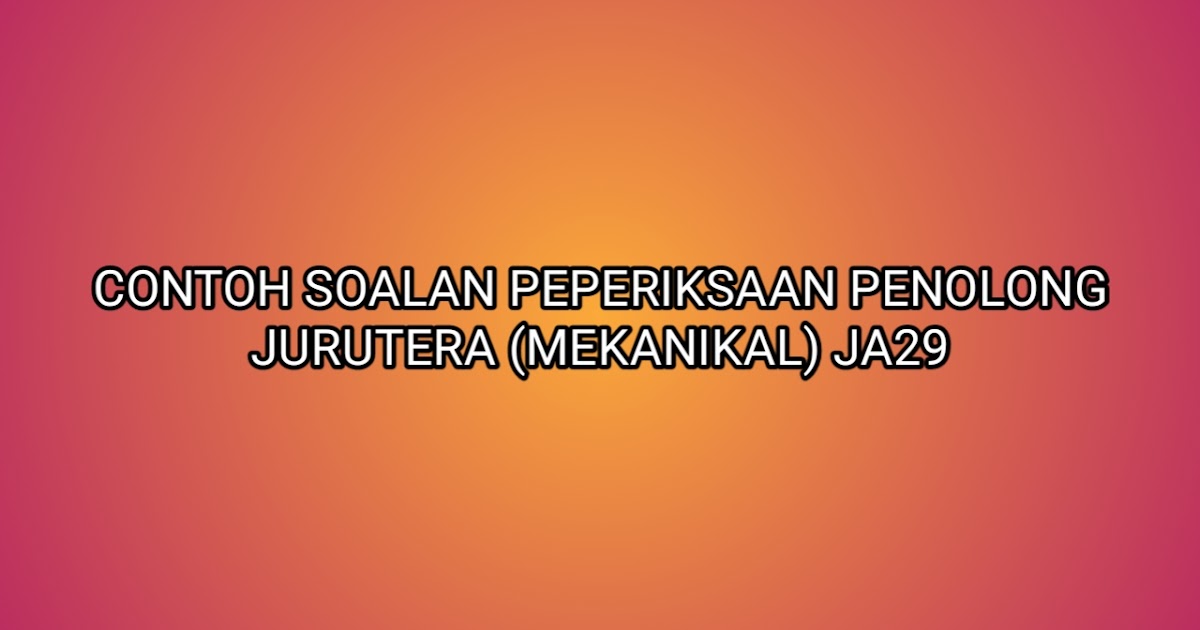 Contoh Soalan Peperiksaan Penolong Jurutera (Mekanikal 