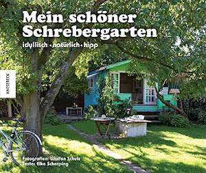 Mein schöner Schrebergarten: idyllisch - natürlich - hipp