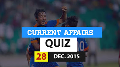 Current Affairs Quiz 28 December 2015
