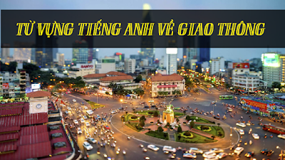 Từ vựng tiếng Anh về giao thông