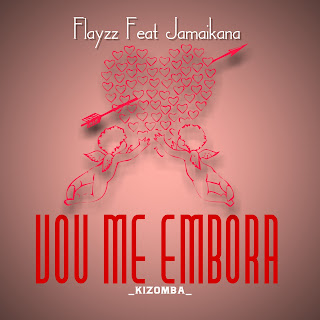 Flayzz - Vou me Embora (feat Jamaikana) [DOWNLOAD MP3]