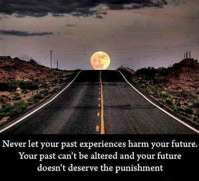 Never let your past experiences harm your future.