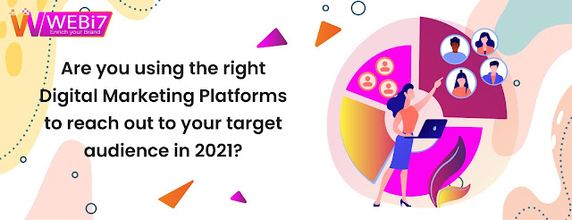 Are you using the right digital marketing platforms to reach out to your target audience in 2021 ?